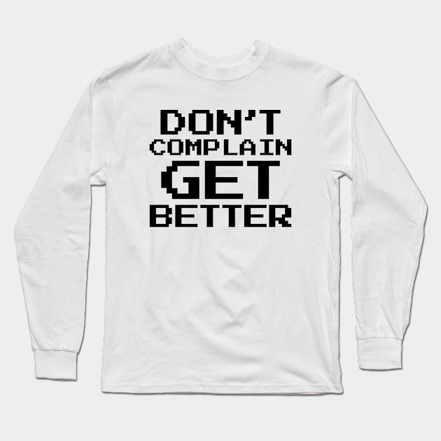 Don't Complain Long Sleeve T-Shirt by theofficialdb